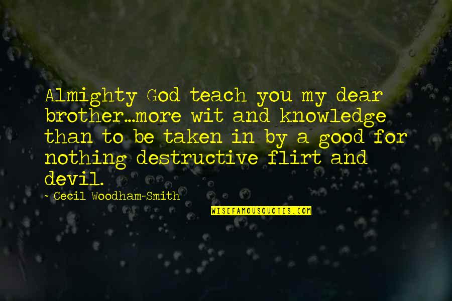 My Dear Brother Quotes By Cecil Woodham-Smith: Almighty God teach you my dear brother...more wit