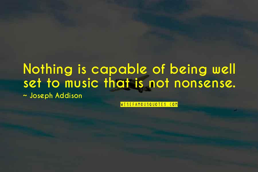 My Dear Diary Quotes By Joseph Addison: Nothing is capable of being well set to My Dear Diary Quotes By Joseph Addison: Nothing is capable of being well set to