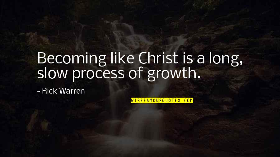 My Dear Future Husband Funny Quotes By Rick Warren: Becoming like Christ is a long, slow process