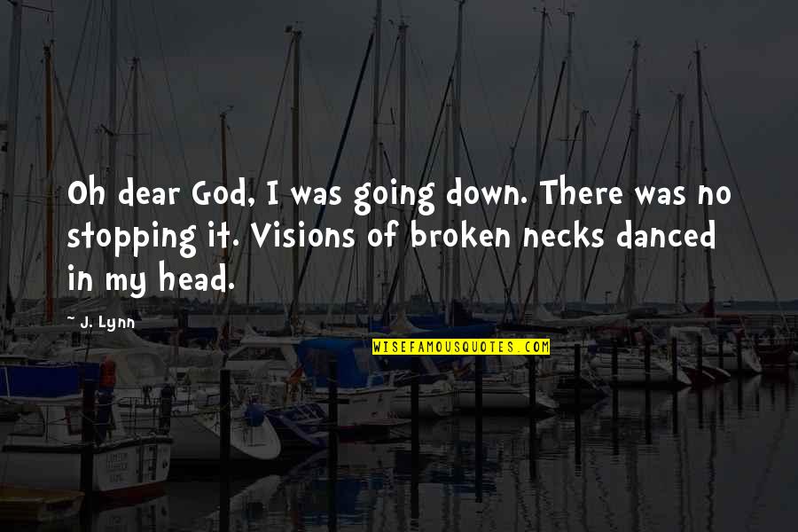 My Dear God Quotes By J. Lynn: Oh dear God, I was going down. There