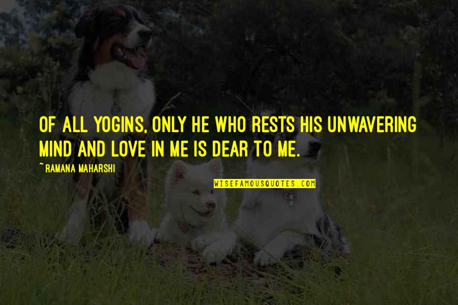 My Dear I Love You Quotes By Ramana Maharshi: Of all yogins, only he who rests his