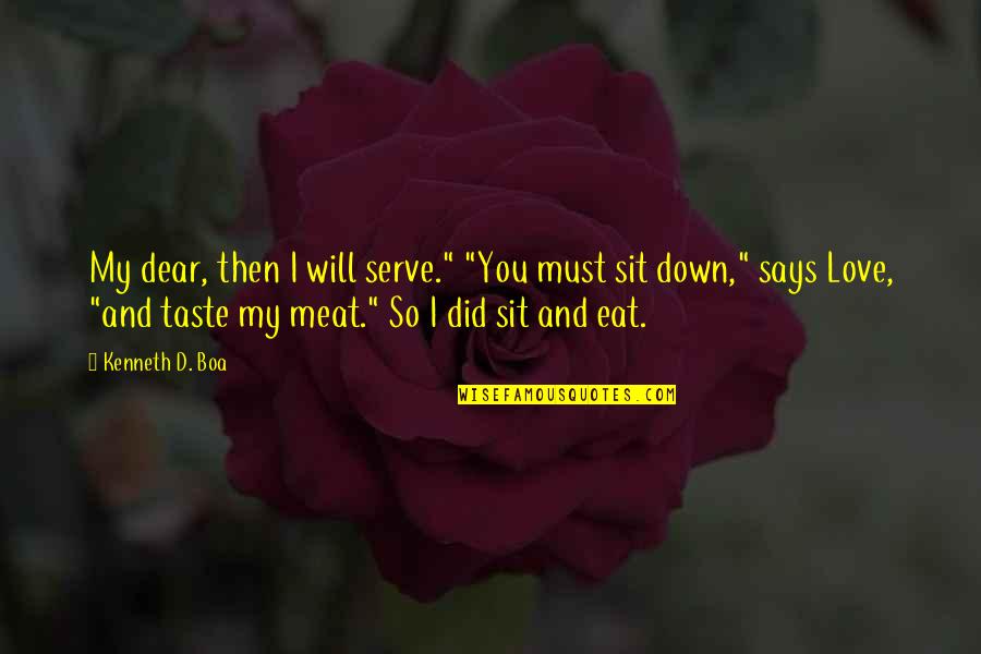 My Dear Love Quotes By Kenneth D. Boa: My dear, then I will serve." "You must