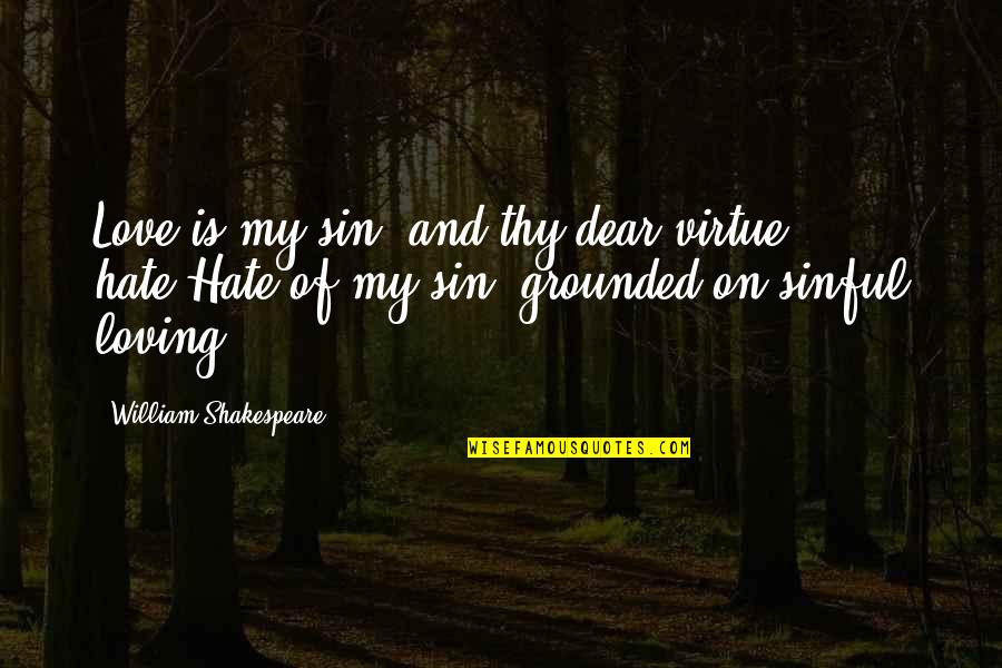 My Dear Love Quotes By William Shakespeare: Love is my sin, and thy dear virtue