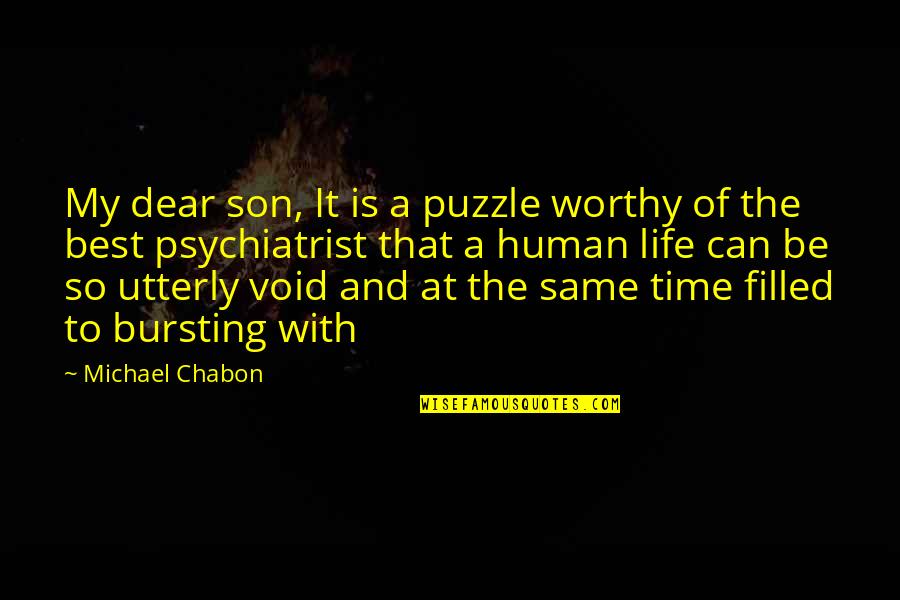 My Dear Son Quotes By Michael Chabon: My dear son, It is a puzzle worthy