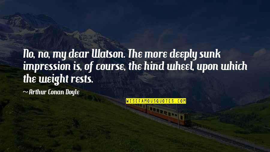 My Dear Watson Quotes By Arthur Conan Doyle: No, no, my dear Watson. The more deeply