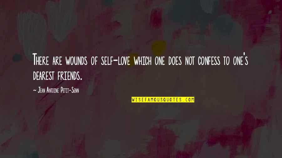 My Dearest Best Friend Quotes By Jean Antoine Petit-Senn: There are wounds of self-love which one does