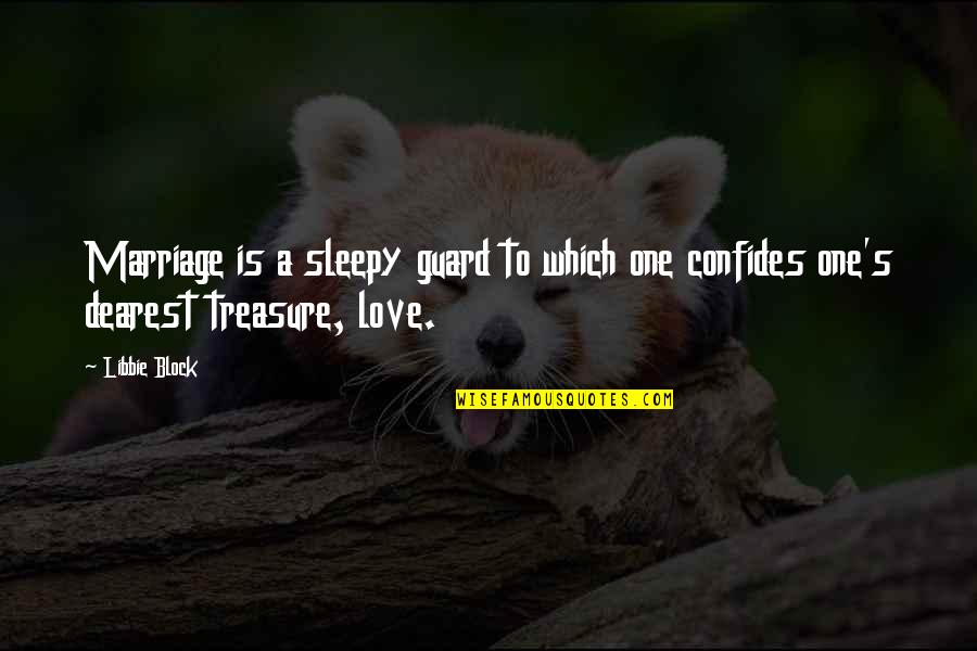 My Dearest One Quotes By Libbie Block: Marriage is a sleepy guard to which one