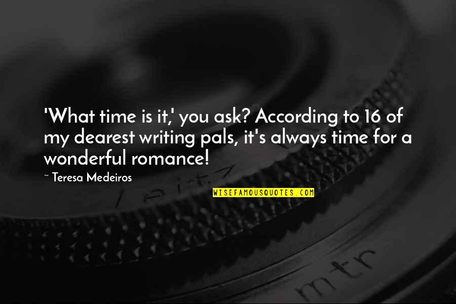 My Dearest Quotes By Teresa Medeiros: 'What time is it,' you ask? According to