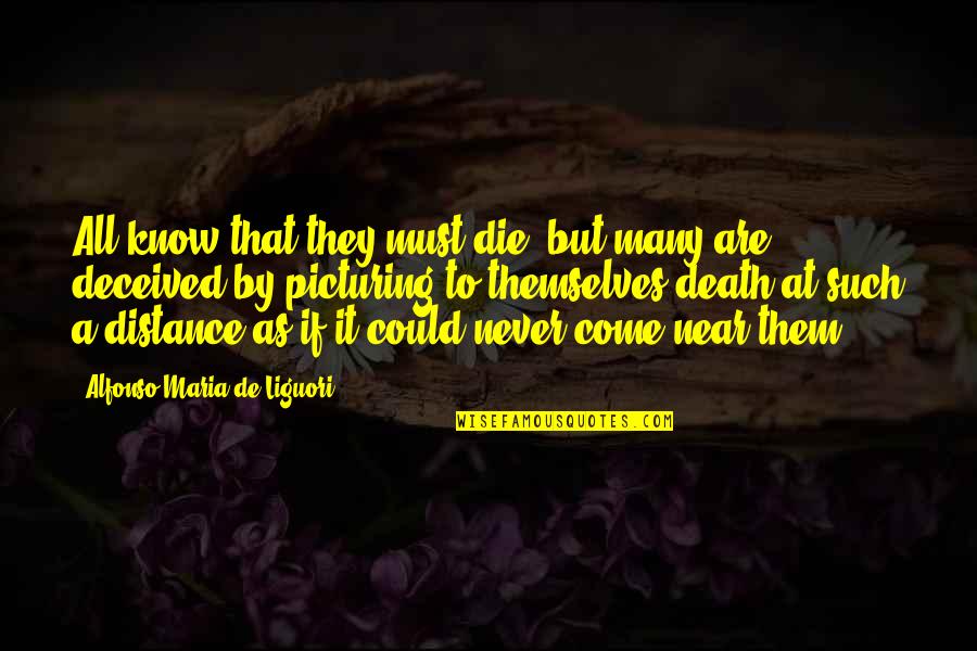 My Death Is Near Quotes By Alfonso Maria De Liguori: All know that they must die; but many
