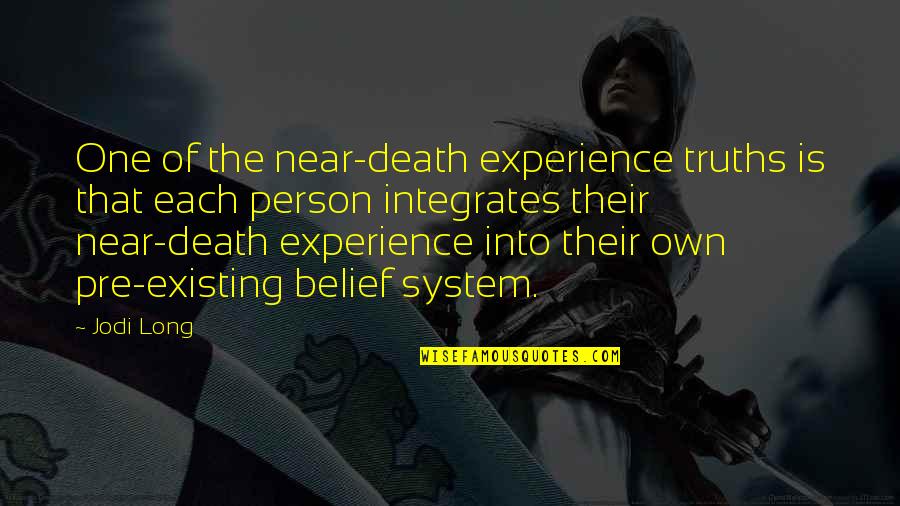 My Death Is Near Quotes By Jodi Long: One of the near-death experience truths is that