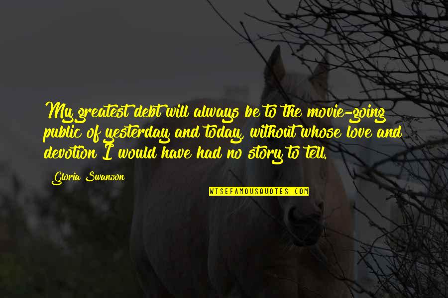 My Debt Quotes By Gloria Swanson: My greatest debt will always be to the My Debt Quotes By Gloria Swanson: My greatest debt will always be to the