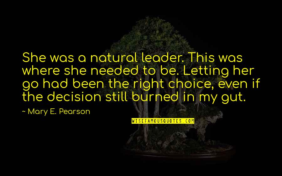 My Decision Was Right Quotes By Mary E. Pearson: She was a natural leader. This was where