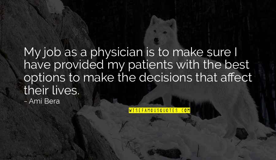 My Decisions Quotes By Ami Bera: My job as a physician is to make