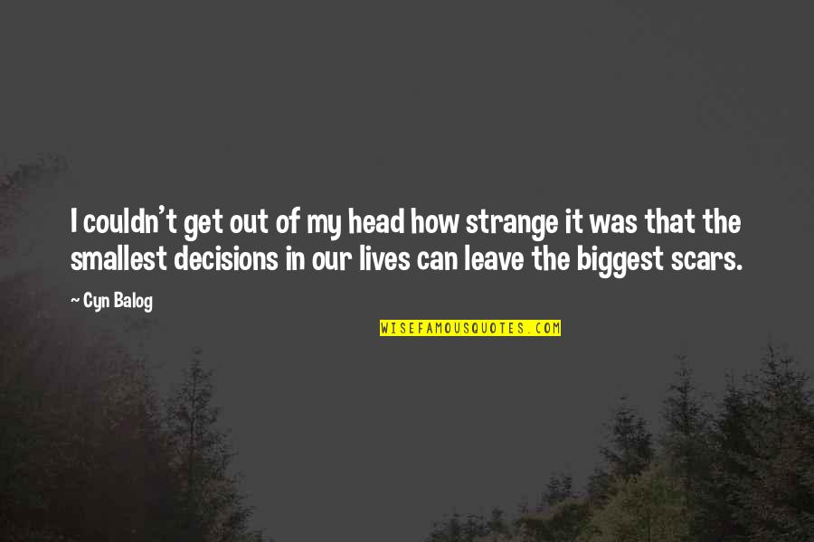 My Decisions Quotes By Cyn Balog: I couldn't get out of my head how