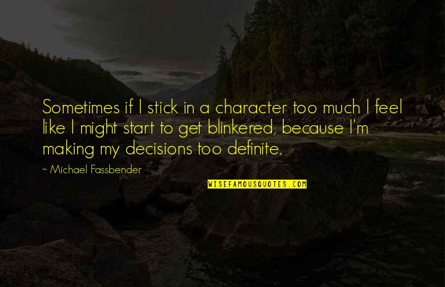 My Decisions Quotes By Michael Fassbender: Sometimes if I stick in a character too