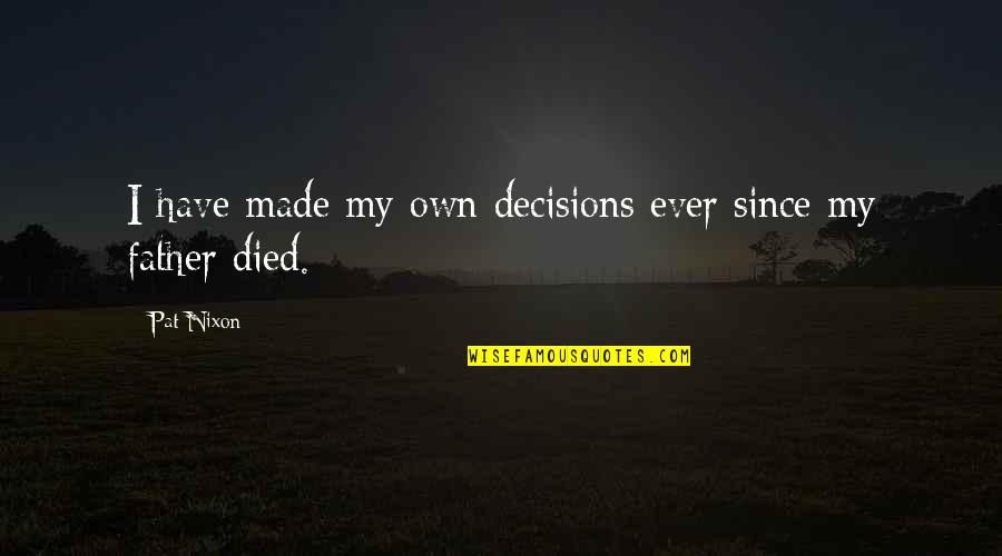 My Decisions Quotes By Pat Nixon: I have made my own decisions ever since