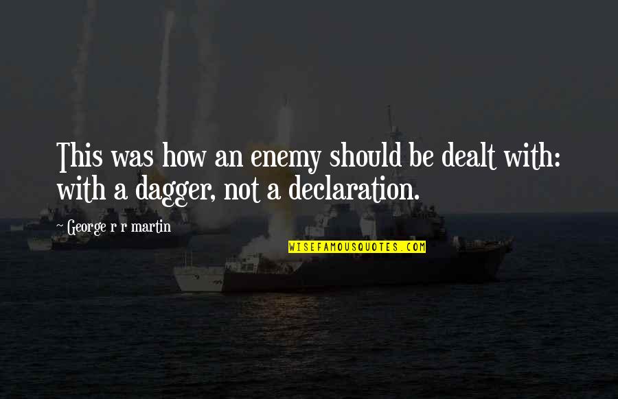 My Declaration Quotes By George R R Martin: This was how an enemy should be dealt