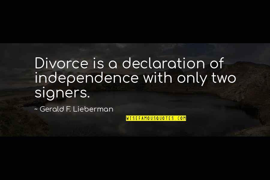 My Declaration Quotes By Gerald F. Lieberman: Divorce is a declaration of independence with only