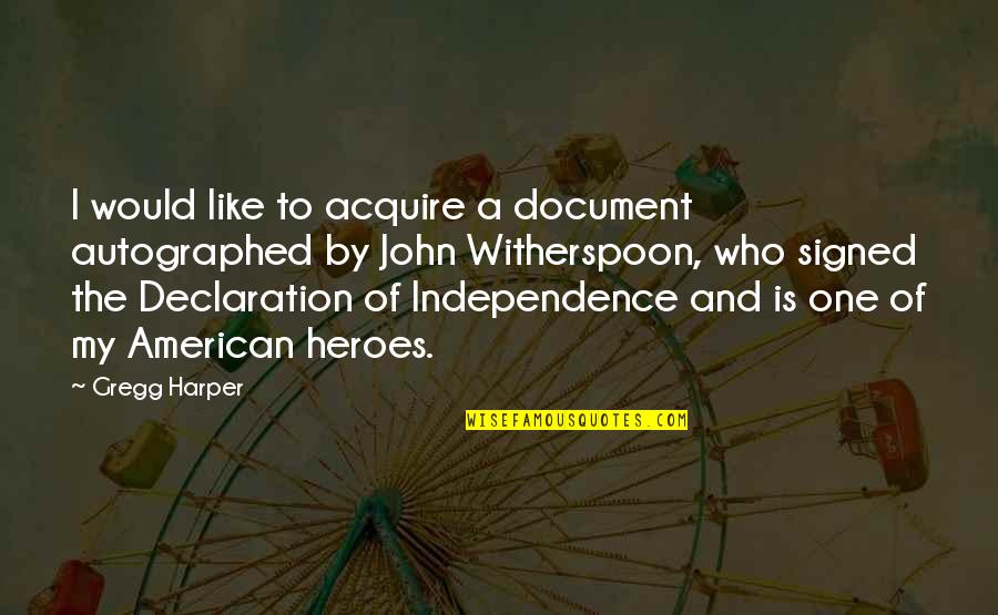 My Declaration Quotes By Gregg Harper: I would like to acquire a document autographed