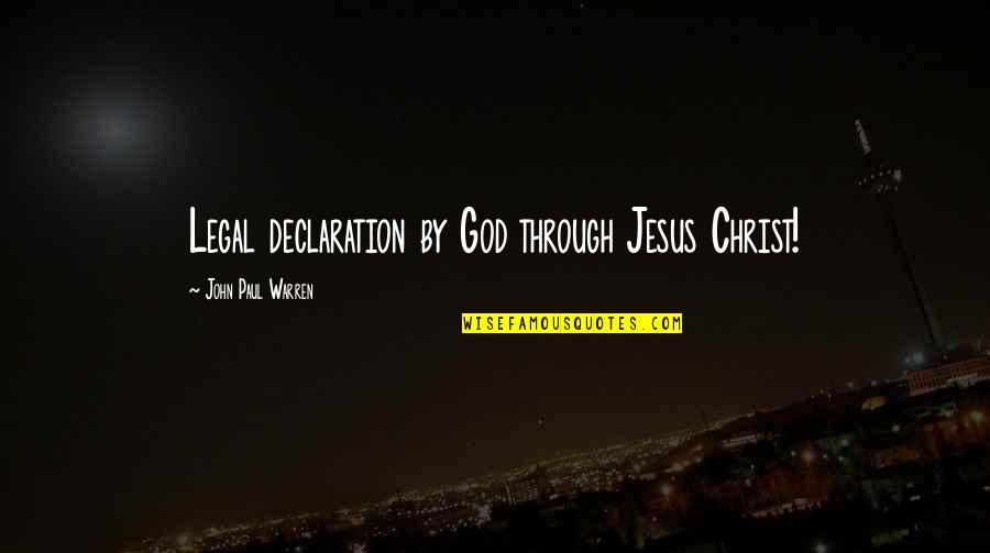 My Declaration Quotes By John Paul Warren: Legal declaration by God through Jesus Christ!