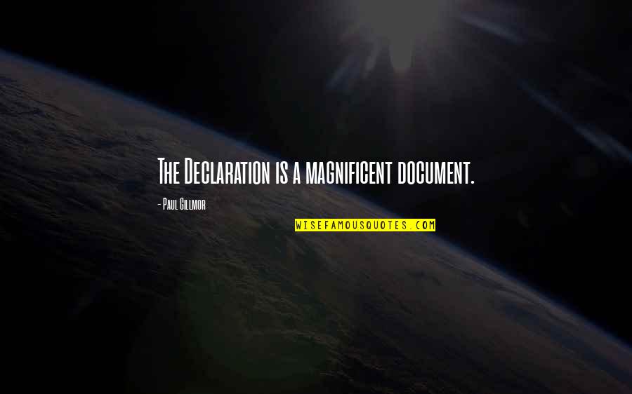 My Declaration Quotes By Paul Gillmor: The Declaration is a magnificent document.