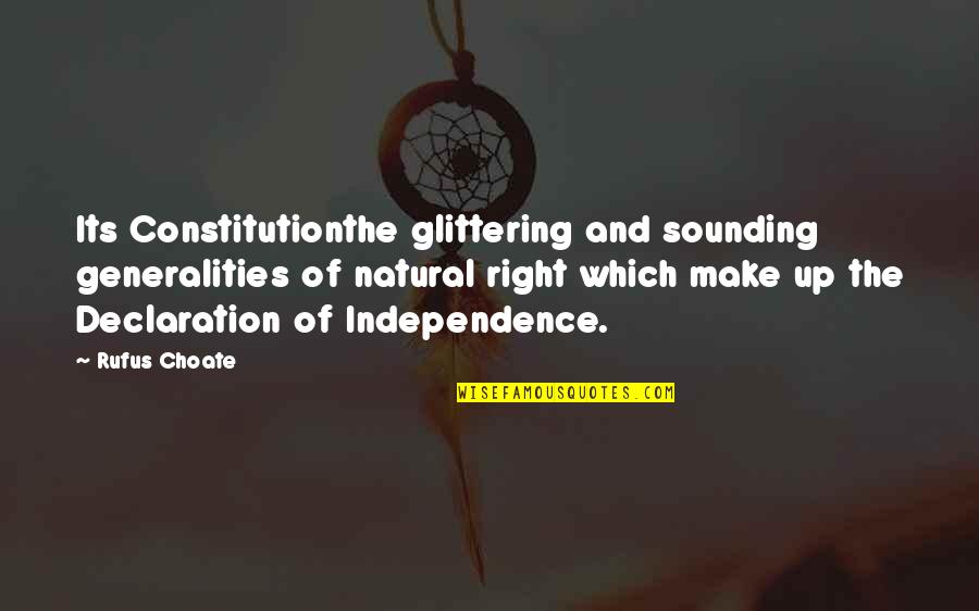 My Declaration Quotes By Rufus Choate: Its Constitutionthe glittering and sounding generalities of natural