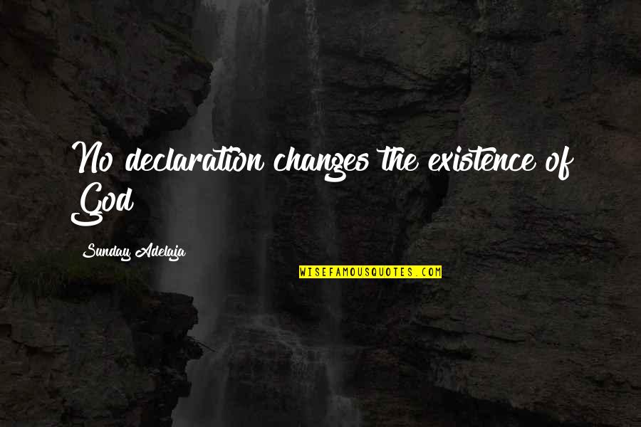 My Declaration Quotes By Sunday Adelaja: No declaration changes the existence of God