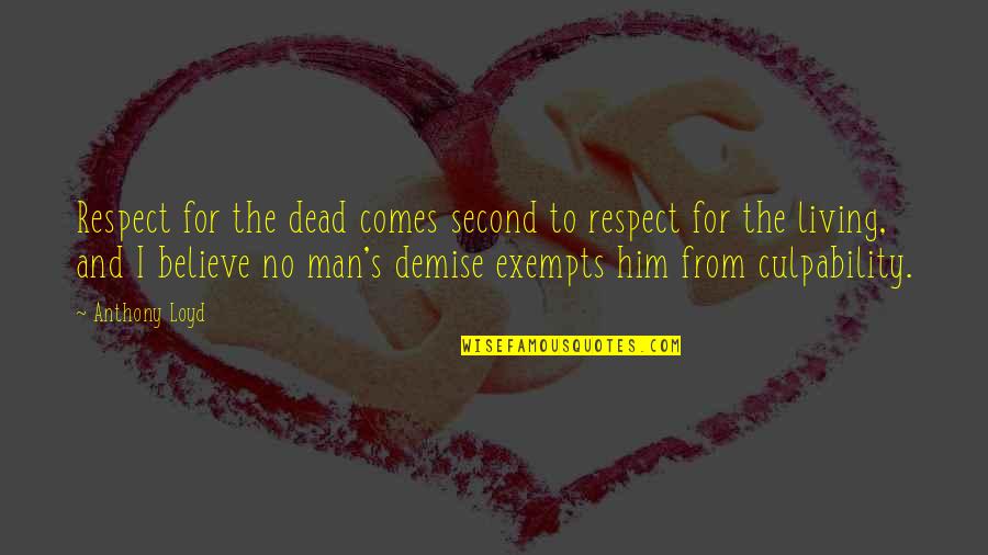 My Demise Quotes By Anthony Loyd: Respect for the dead comes second to respect My Demise Quotes By Anthony Loyd: Respect for the dead comes second to respect