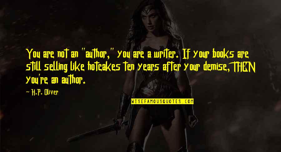 My Demise Quotes By H.P. Oliver: You are not an "author," you are a My Demise Quotes By H.P. Oliver: You are not an "author," you are a