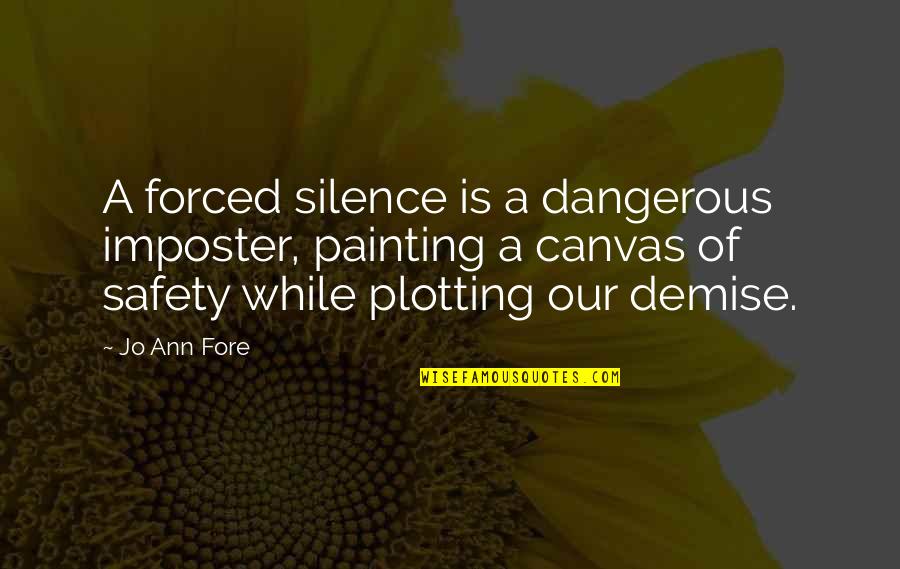 My Demise Quotes By Jo Ann Fore: A forced silence is a dangerous imposter, painting My Demise Quotes By Jo Ann Fore: A forced silence is a dangerous imposter, painting