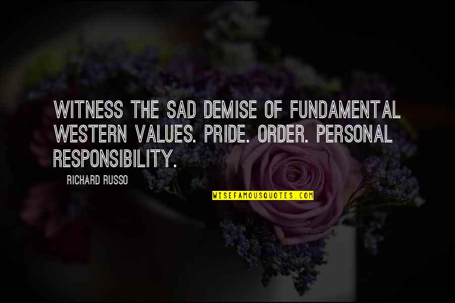 My Demise Quotes By Richard Russo: witness the sad demise of fundamental Western values. My Demise Quotes By Richard Russo: witness the sad demise of fundamental Western values.