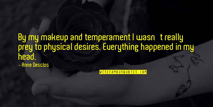 My Desires Quotes By Anne Desclos: By my makeup and temperament I wasn't really