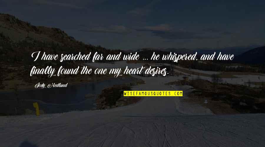 My Desires Quotes By Jody Hedlund: I have searched far and wide ... he