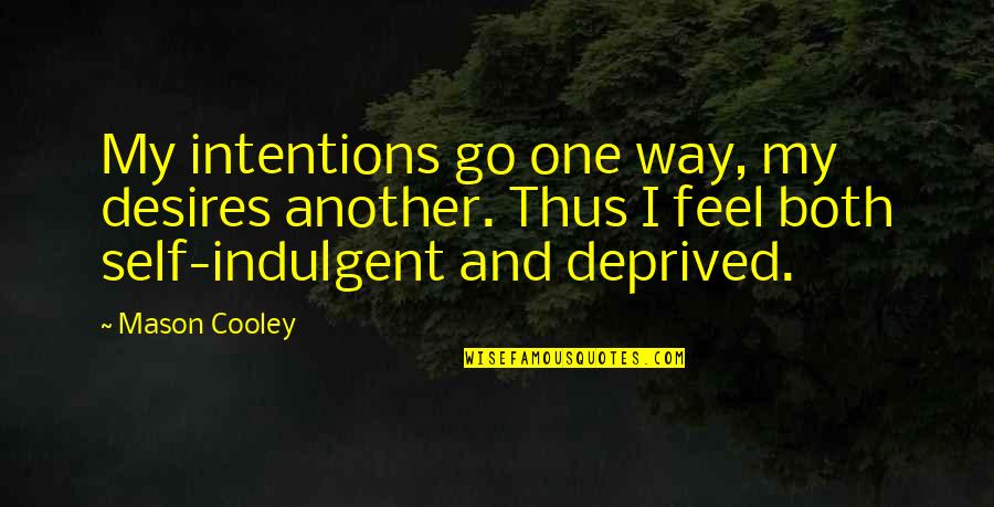 My Desires Quotes By Mason Cooley: My intentions go one way, my desires another.