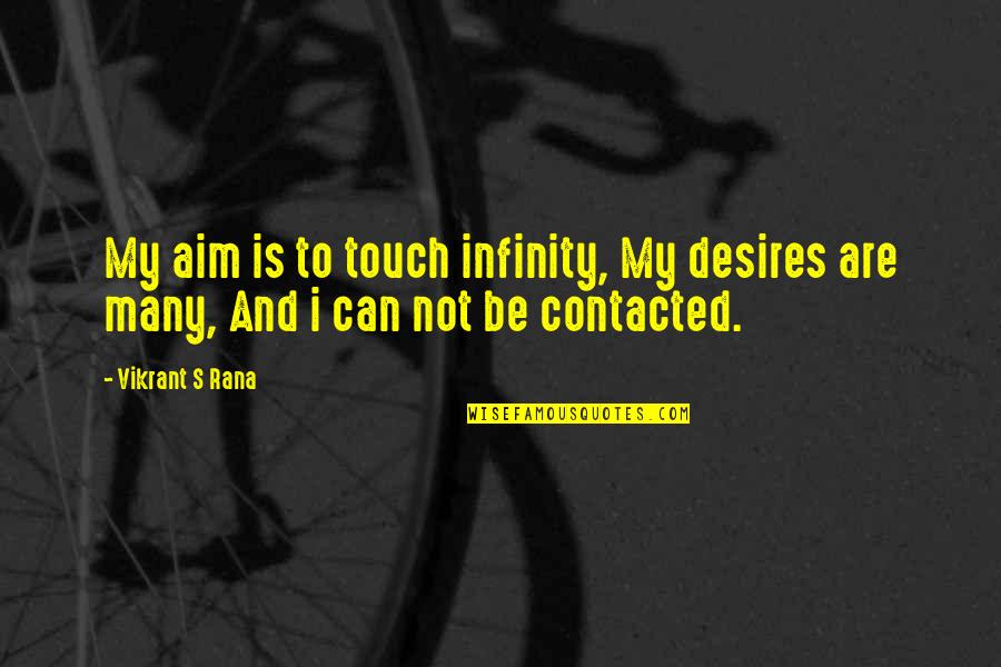 My Desires Quotes By Vikrant S Rana: My aim is to touch infinity, My desires