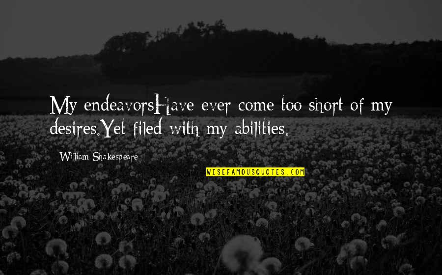 My Desires Quotes By William Shakespeare: My endeavorsHave ever come too short of my My Desires Quotes By William Shakespeare: My endeavorsHave ever come too short of my