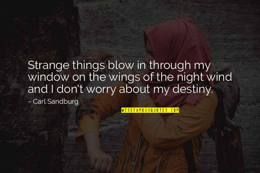 My Destiny Quotes By Carl Sandburg: Strange things blow in through my window on