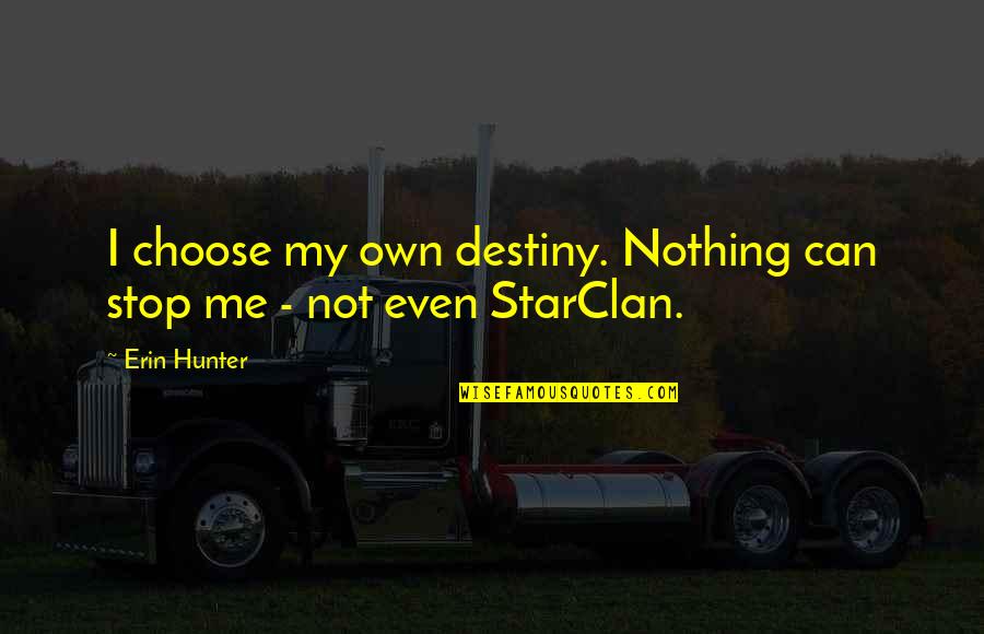 My Destiny Quotes By Erin Hunter: I choose my own destiny. Nothing can stop