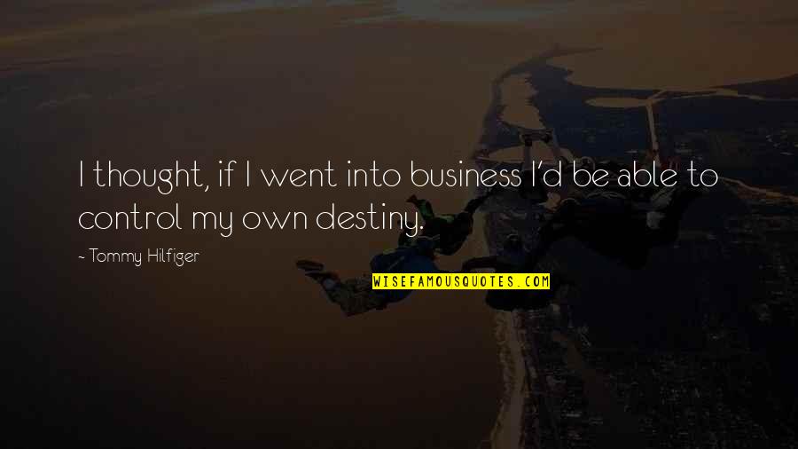 My Destiny Quotes By Tommy Hilfiger: I thought, if I went into business I'd