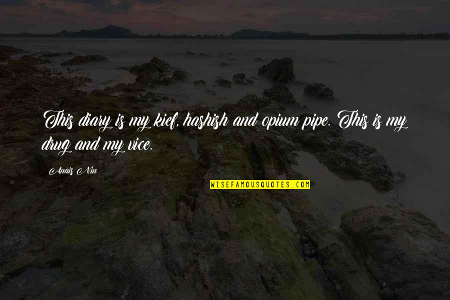 My Diary Quotes By Anais Nin: This diary is my kief, hashish and opium