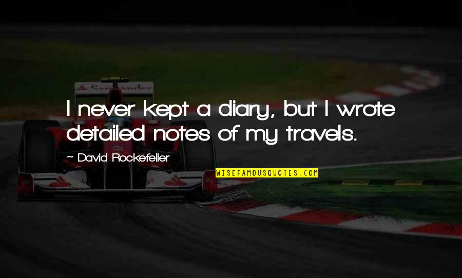 My Diary Quotes By David Rockefeller: I never kept a diary, but I wrote