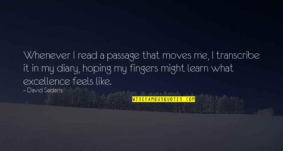 My Diary Quotes By David Sedaris: Whenever I read a passage that moves me,