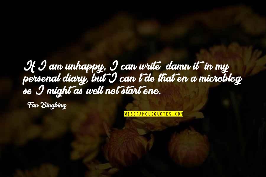 My Diary Quotes By Fan Bingbing: If I am unhappy, I can write "damn