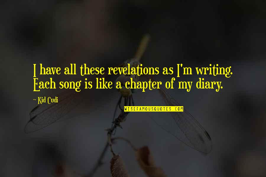 My Diary Quotes By Kid Cudi: I have all these revelations as I'm writing.