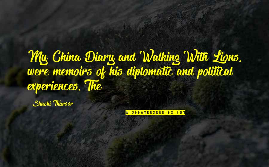 My Diary Quotes By Shashi Tharoor: My China Diary and Walking With Lions, were
