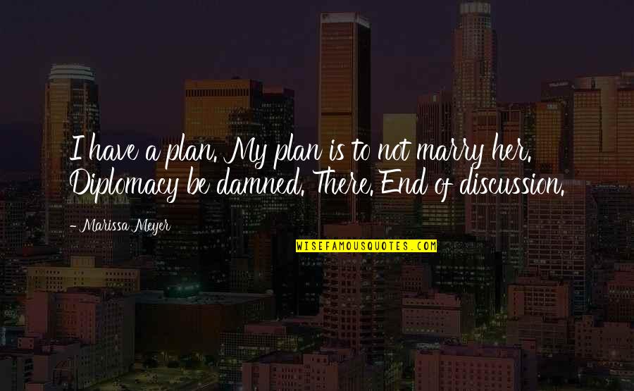 My Discussion Quotes By Marissa Meyer: I have a plan. My plan is to