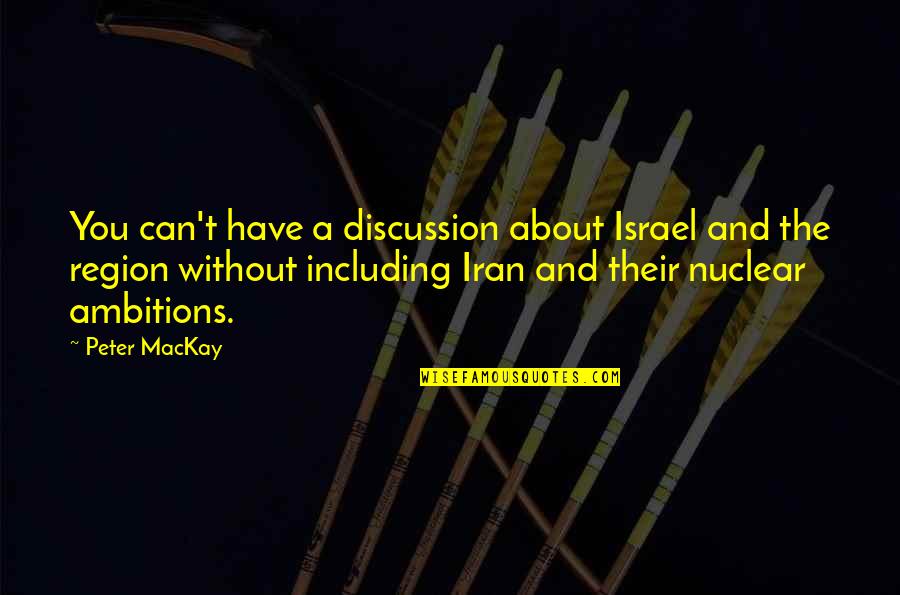 My Discussion Quotes By Peter MacKay: You can't have a discussion about Israel and