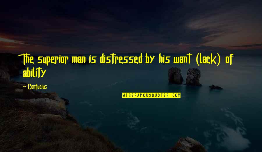 My Distressed Quotes By Confucius: The superior man is distressed by his want