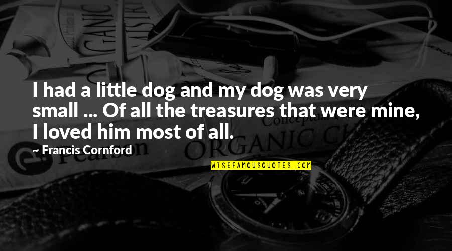 My Dog And I Quotes By Francis Cornford: I had a little dog and my dog