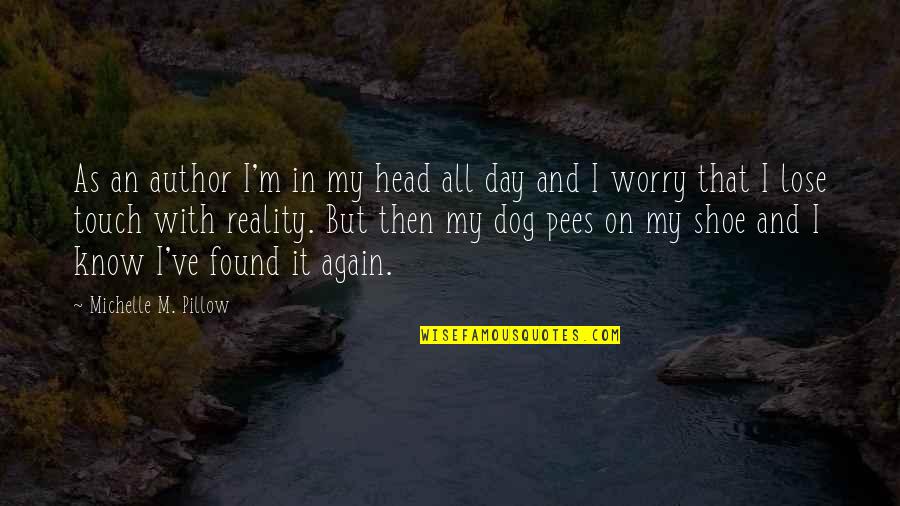 My Dog And I Quotes By Michelle M. Pillow: As an author I'm in my head all